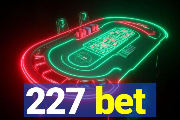227 bet